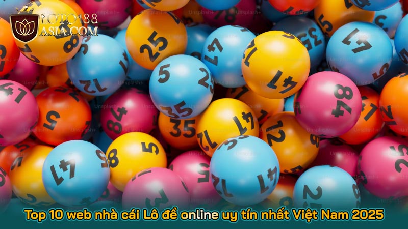 Top 10 web nhà cái Lô đề online uy tín nhất Việt Nam 2025